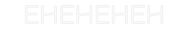 Custom Neon: EHEHEHEH