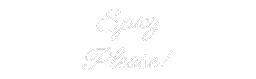 Custom Neon: Spicy
Please!