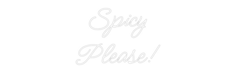 Custom Neon: Spicy
Please!
