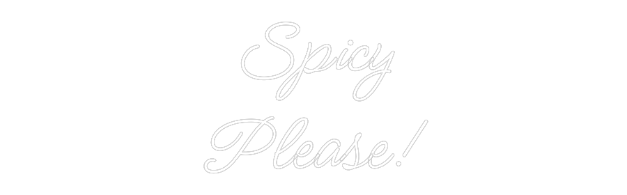 Custom Neon: Spicy
Please!