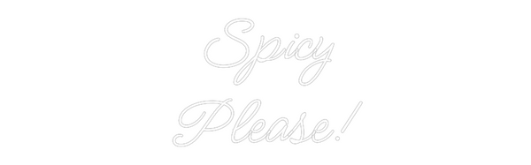 Custom Neon: Spicy
Please!